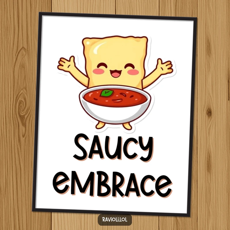 Funny poster print of a ravioli character with open arms joyfully embracing a bowl of rich, red marinara sauce, showing ultimate pasta love.